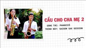 Cầu Cho Cha Mẹ 2 - Saigon Sax Session (Sáng tác: Phanxicô)
