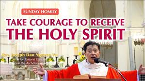"Take courage to receive the Holy Spirit" - Fr. Joseph Dao Nguyen Vu, Pentecost Sunday Homily