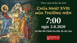 TPGSG trực tuyến: Thánh lễ Chúa nhật 18 Thường niên lúc 7g ngày 02-08-2020 tại nhà thờ Đức Bà Sài Gòn