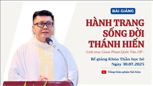 Hành trang sống đời thánh hiến - Lm Giuse Phạm Quốc Văn, OP | Bế giảng Khóa Thần học hè 2025