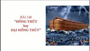 Bài 148: "Hồng Thủy" Hay "Đại Hồng Thủy" | Hán Nôm Công Giáo