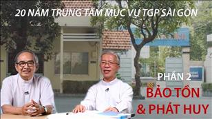 20 năm Trung tâm Mục vụ TGP Sài Gòn (phần 2) - Bảo Tồn & Phát Huy