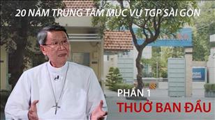 20 năm Trung tâm Mục vụ TGP Sài Gòn (phần 1) - Thuở Ban Đầu