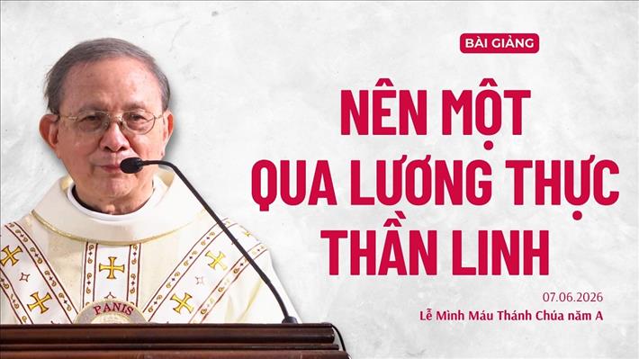 Nên một qua lương thực thần linh - Chúa nhật Lễ Mình Máu Thánh Chúa năm A