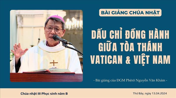 Dấu chỉ đồng hành giữa Tòa Thánh Vatican & Việt Nam - ĐGM Phêrô Nguyễn Văn Khảm | CN III PS năm B