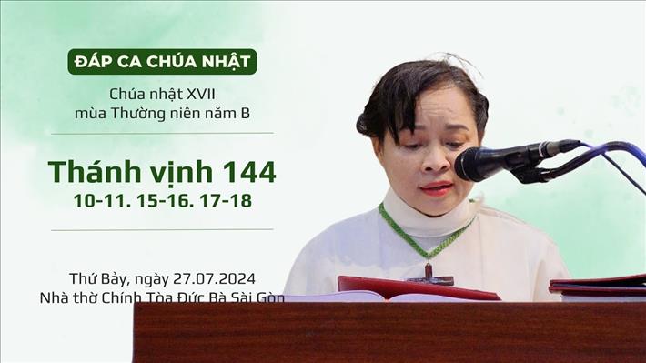 TGP SÀI GÒN::Đáp ca: Tv 144, 10-11. 15-16. 17-18 - CN XVII TN năm B